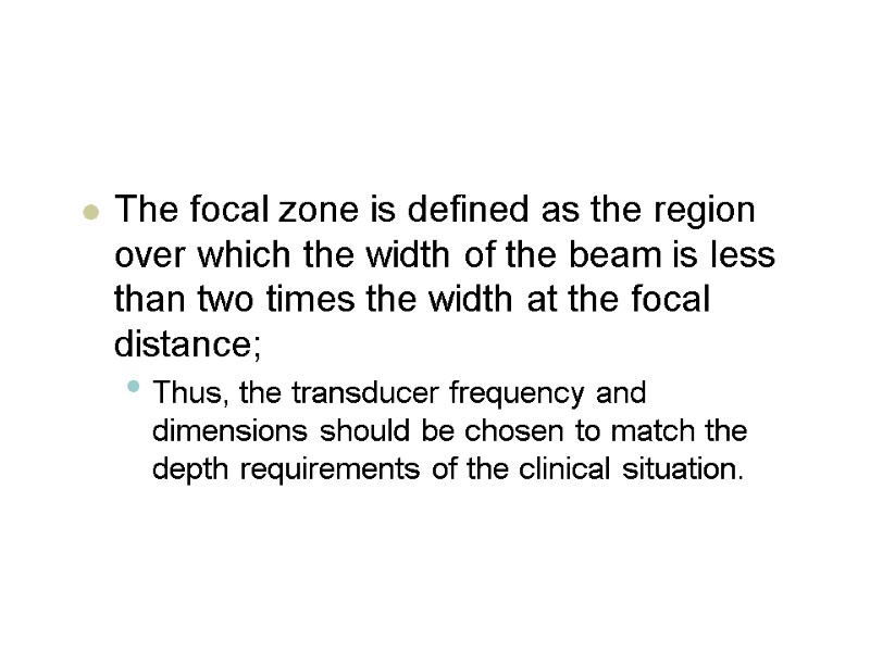 The focal zone is defined as the region over which the width of the